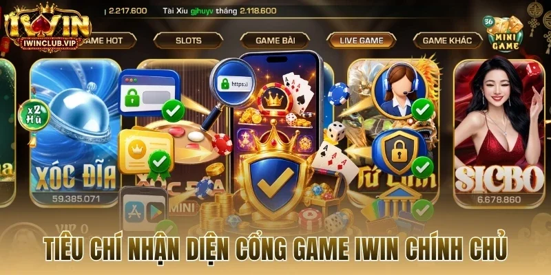 Tiêu chí nhận diện cổng game Iwin chính chủ
